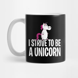 I strive to be a unicorn Mug